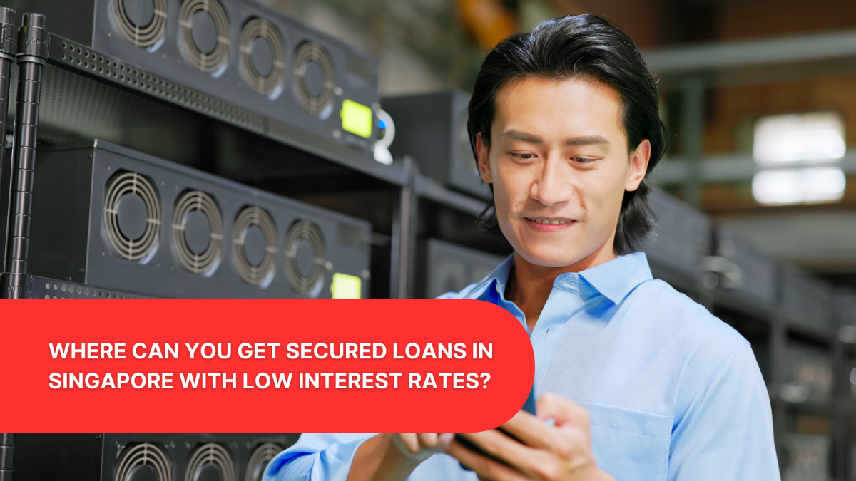 Where Can You Get Secured Loans in Singapore with Low Interest Rates